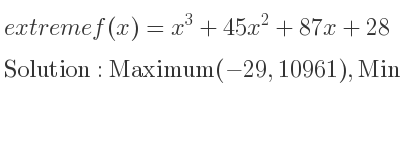 The extreme f(x)=x^3+45x^2+87x+28 is Maximum(-29,10961),Minimum(-1,-15)